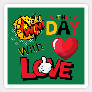 YOU WIN THE DAY WITH LOVE - POP ART Magnet